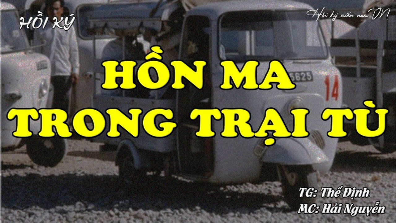 Chuyện Tù: Hồn Ma Trong Trại Tù | Hồi Ký Miền Nam VN | Hồi Ký Miền Nam