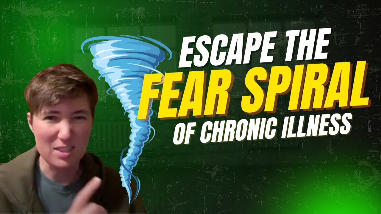 Escape the Fear Spiral (Chronic Illness Healing)
