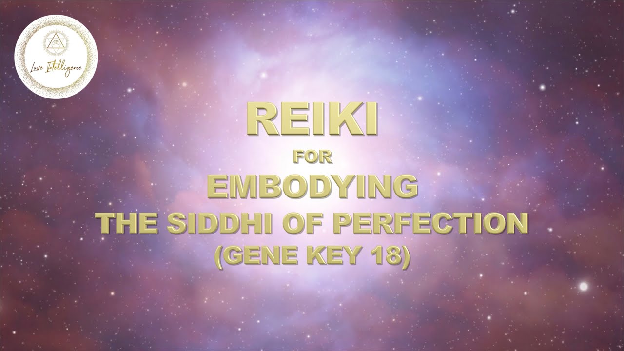 REIKI SESSION FOR EMBODYING THE SIDDHI OF PERFECTION (GENE KEY 18) (+ 741 HZ)