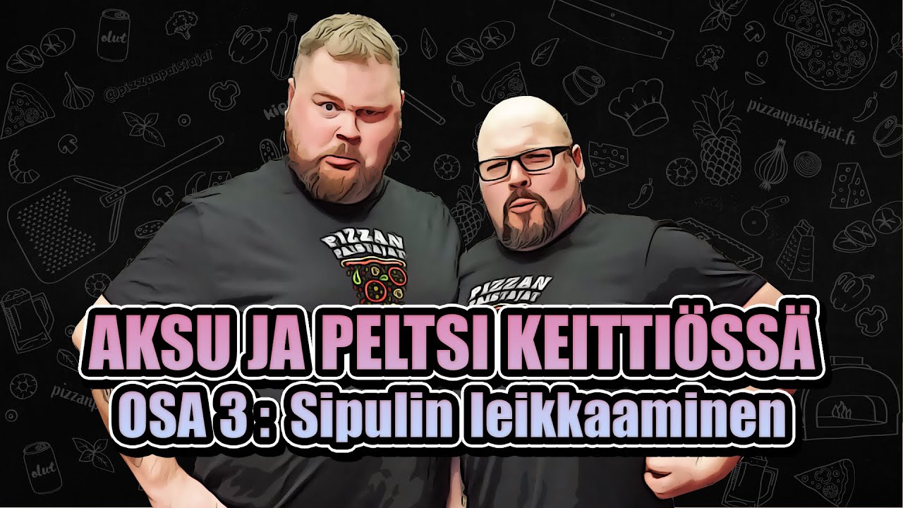 #Pizzanpaistajat: AKSU JA PELTSI KEITTIÖSSÄ OSA 3