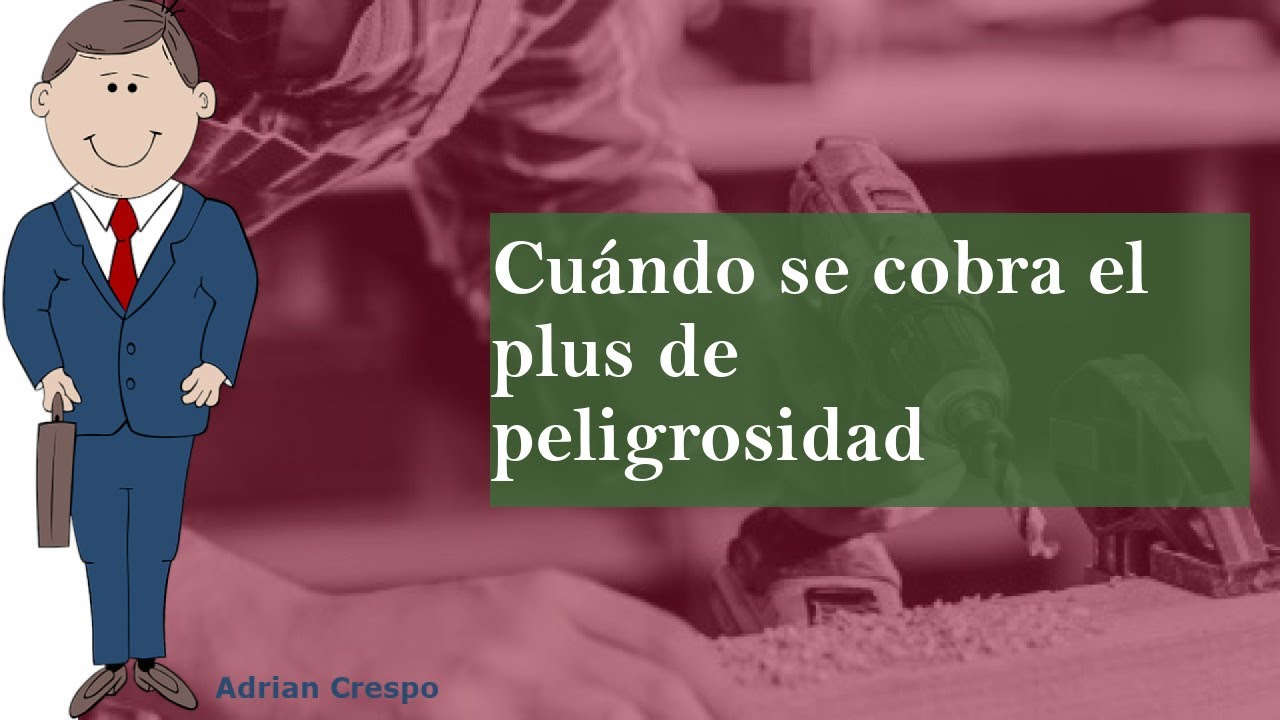 Cu&aacute;ndo se cobra el plus de peligrosidad