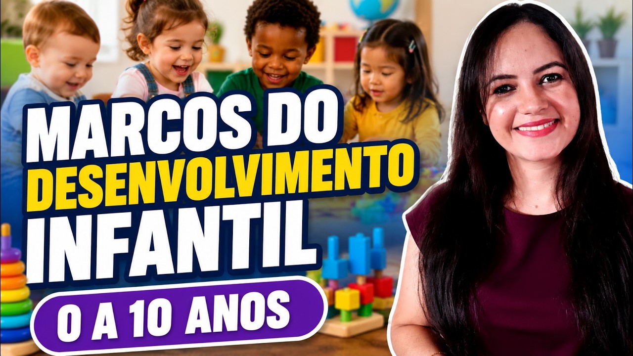 Marcos do Desenvolvimento Infantil (0 a 10 anos) - Profª Juliana Mello