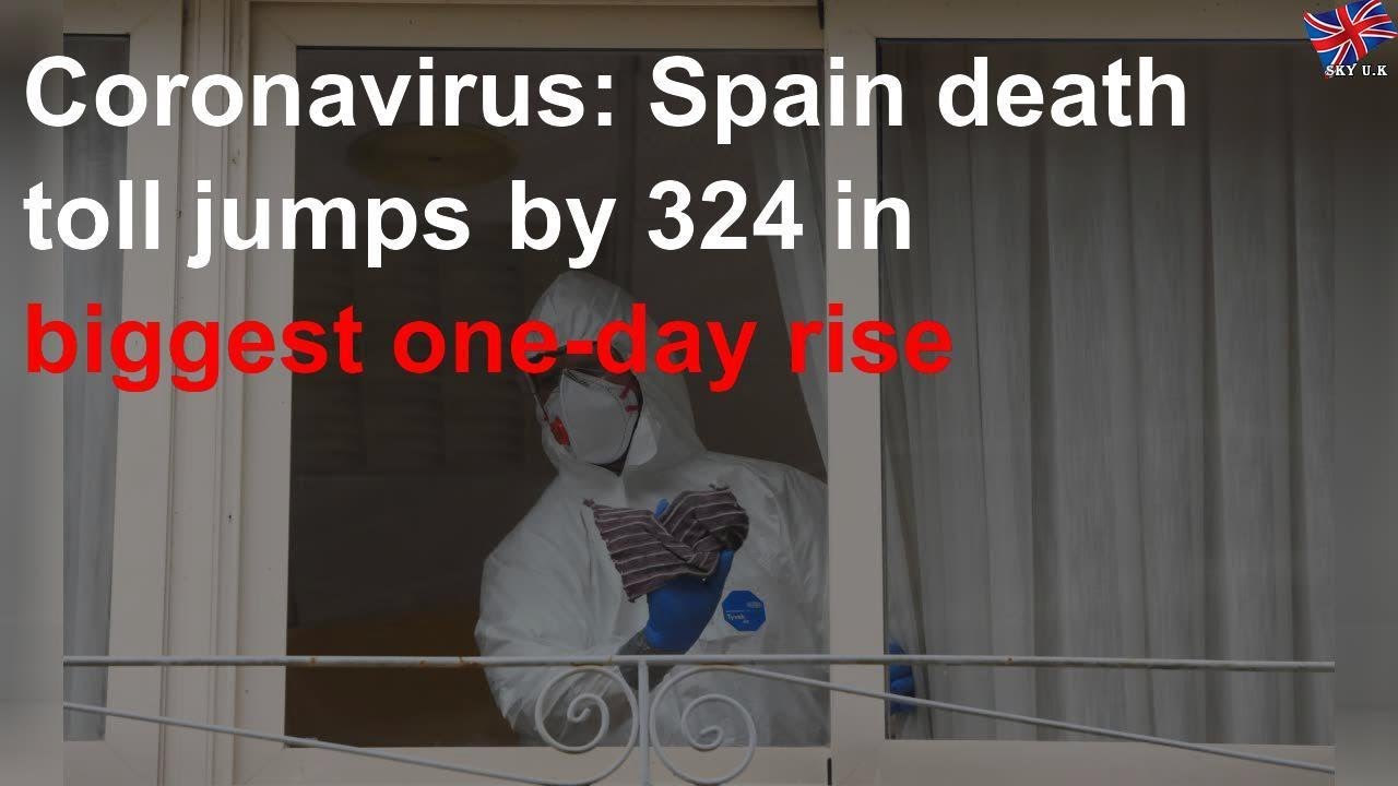 Spain's death toll jumps by 324 in biggest one-day rise