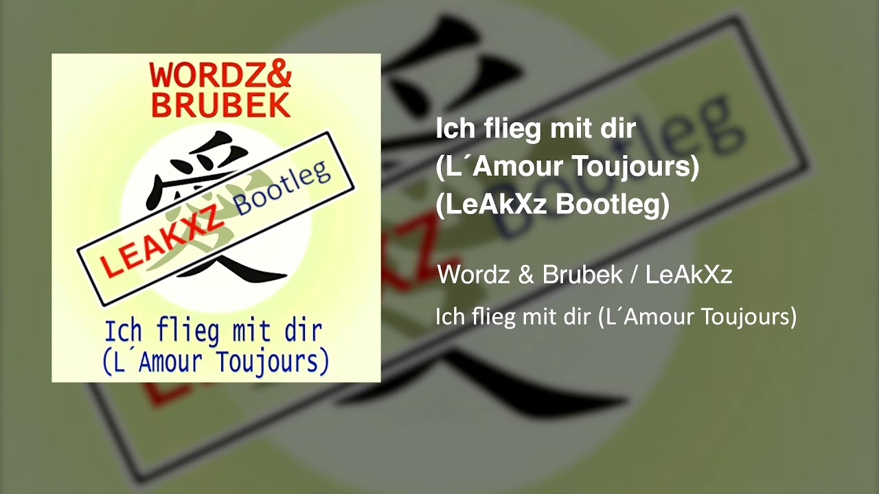 Wordz & Brubek - Ich flieg mit dir (L&acute;Amour Toujours) (LeAkXz Bootleg)