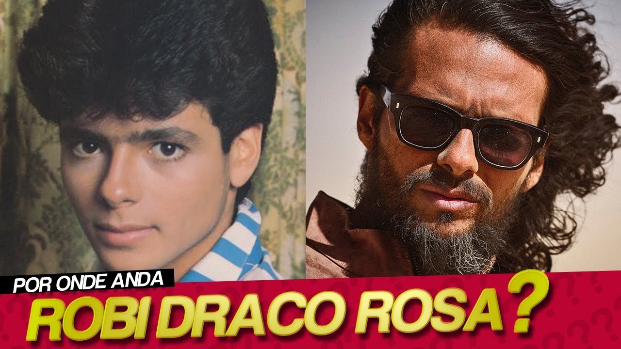 POR ONDE ANDA ROBI DRACO ROSA DO MENUDO?