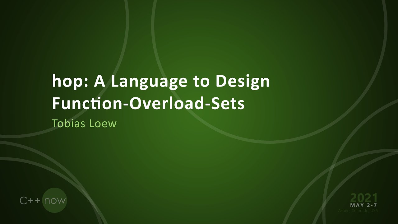 hop: A Language to Design Function-Overload-Sets - Tobias Loew - [CppNow 2021]