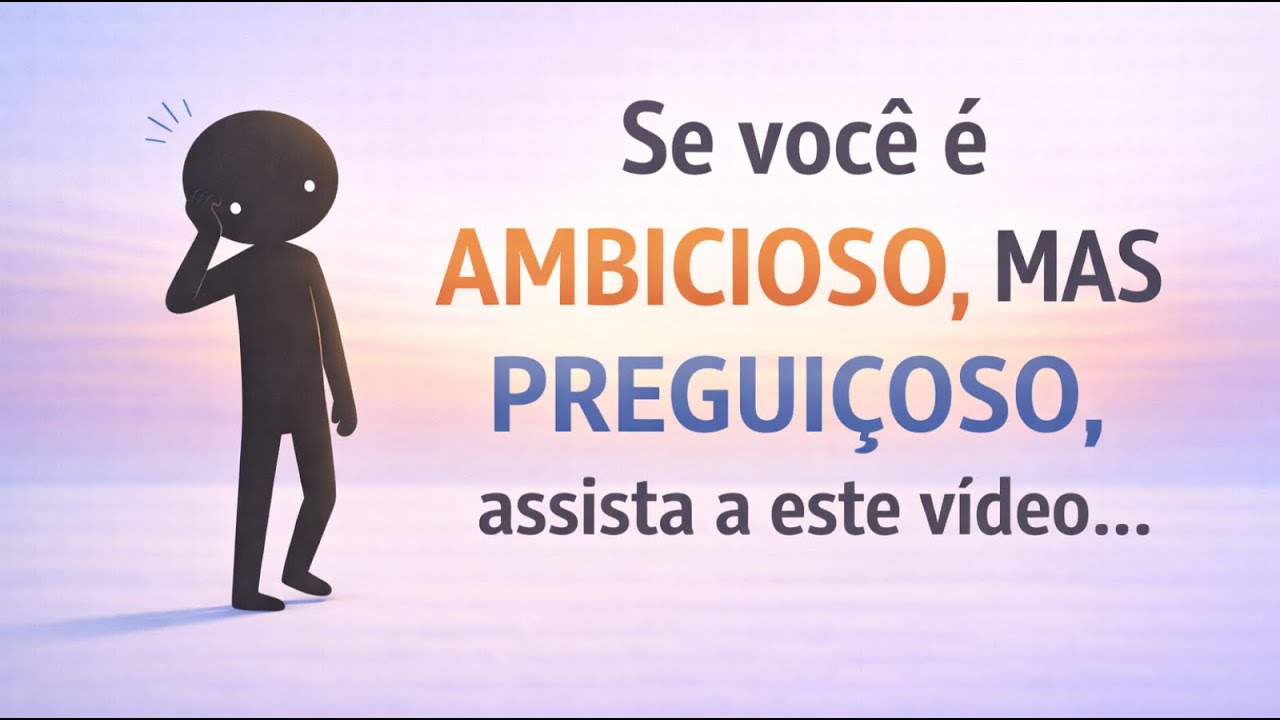 Se você é ambicioso mas preguiçoso, assista esse vídeo, por favor