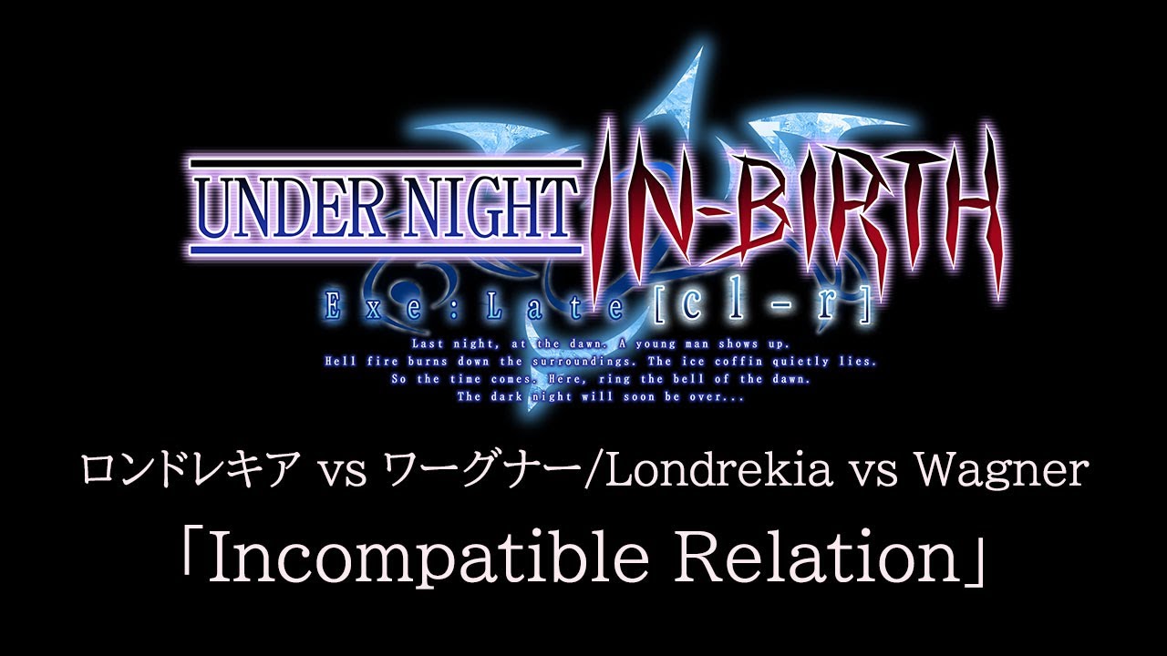 Incompatible Relation(Londrekia vs Wagner):UNDER NIGHT IN-BIRTH Exe:Late[cl-r] OST