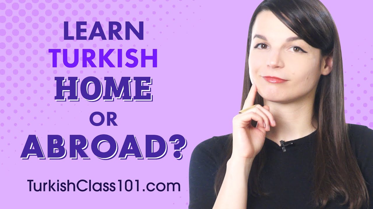 Should You Learn Turkish at Home or Abroad?