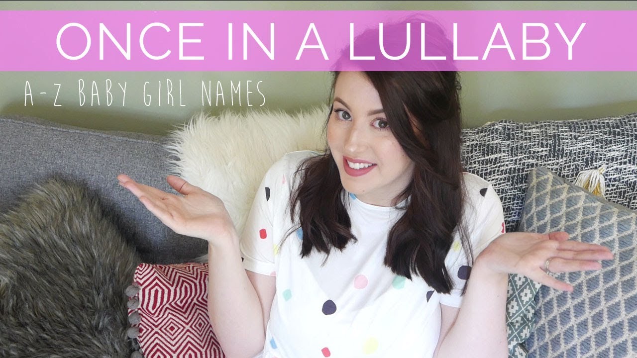 A-Z FAVOURITE BABY GIRL NAMES | ONCE IN A LULLABY