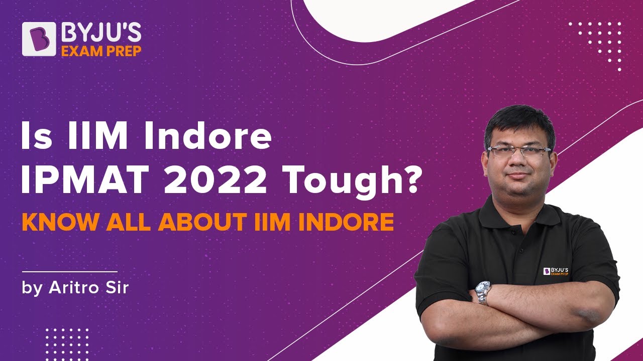 Is IIM Indore IPMAT 2022 Tough? IPMAT Indore 2022 Complete Details | BYJU'S EXAM PREP
