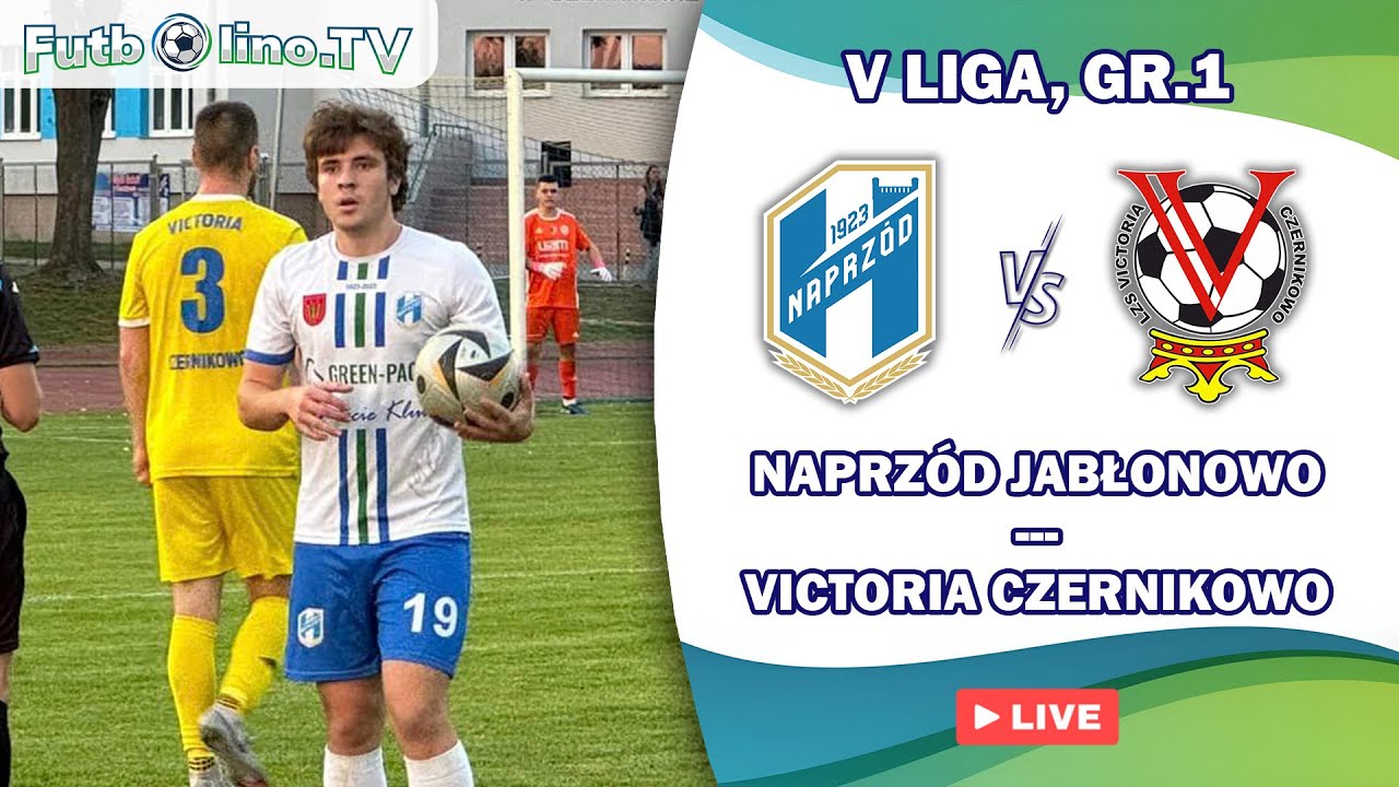 NAPRZÓD GREEN-PACK JABŁONOWO POM. - VICTORIA CZERNIKOWO | V LIGA, GR.1
