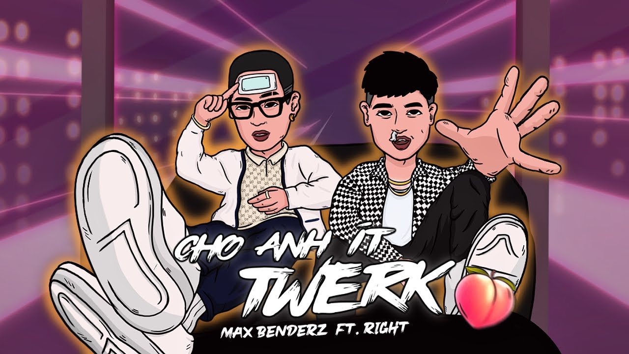 MAX BENDERZ - CHO ANH &Iacute;T TWERK ft. RIGHT (OFFICIAL MUSIC VIDEO)