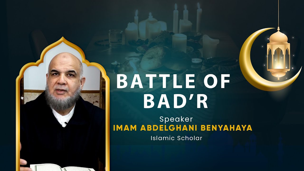 The Battle of Badr | A Turning Point in Islamic History | Imam Abdelghani Benyahya