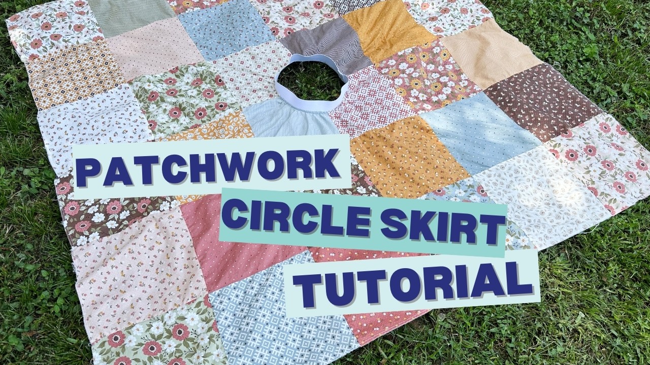 Patchwork Circle Skirt Tutorial | DIY Flowy Quilt Skirt