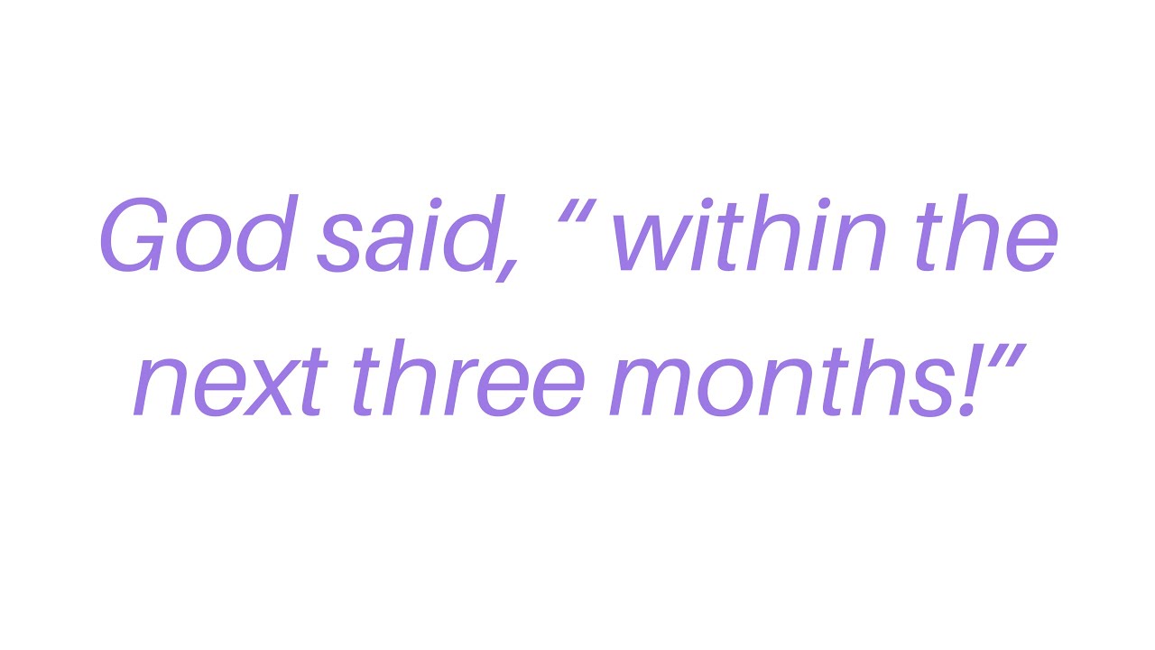 God said “ within the next three months!” Prophetic word July 2020🎊💥🎉