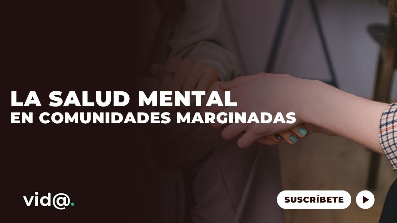 La salud mental en comunidades marginadas