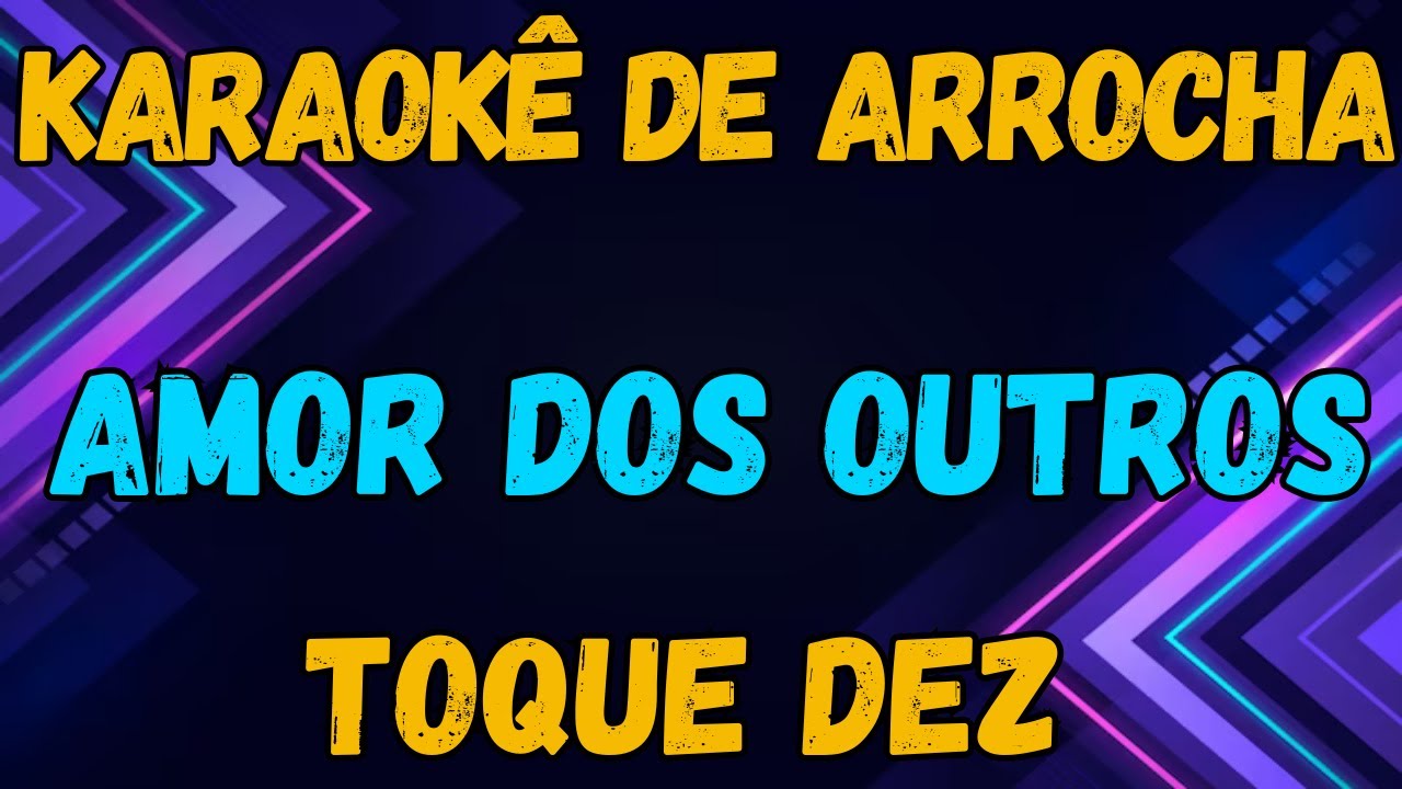 KARAOKÊ - AMOR DOS OUTROS - TOQUE DEZ