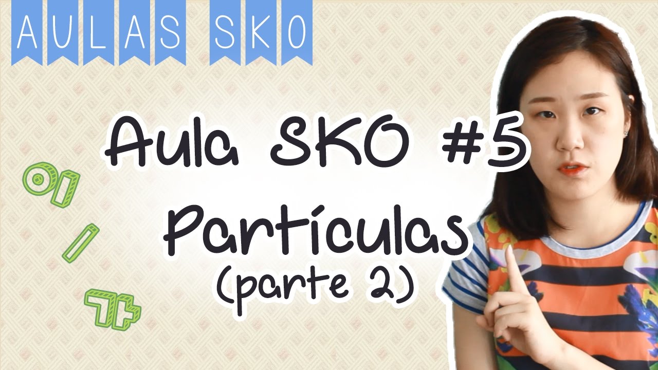 Aula SKO #5 - Partículas Coreanas (parte 2)