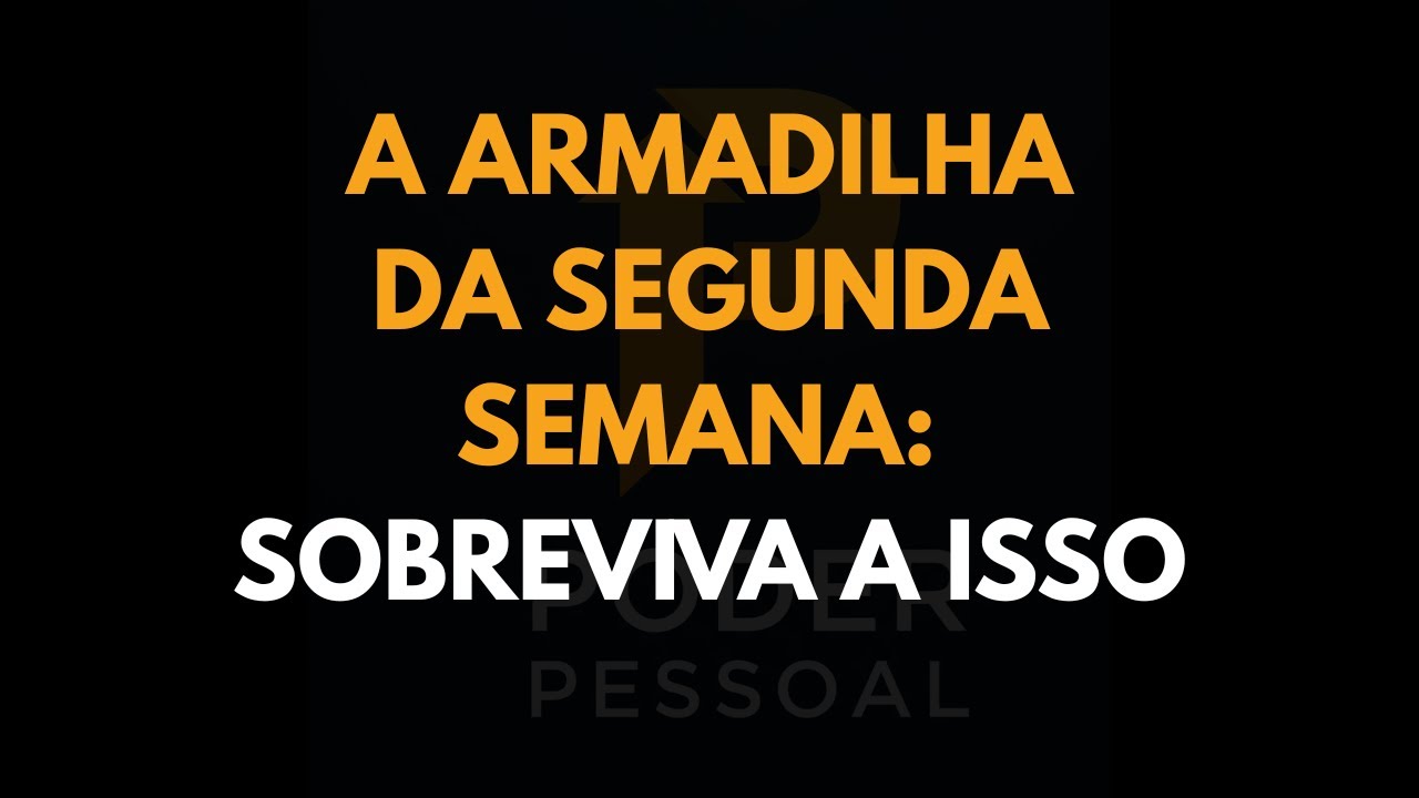 A Armadilha da Segunda Semana: Sobreviva a Isso