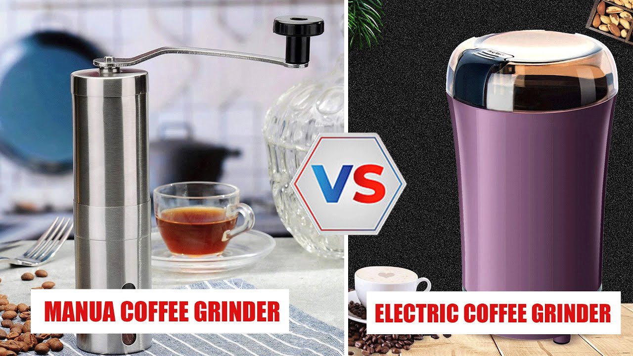 Manual vs Electric Coffee Grinder
