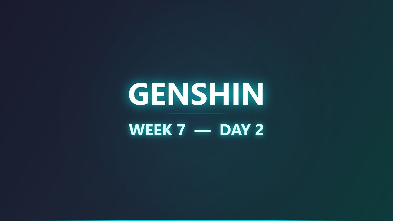 Genshin - Week 7 - Day 2