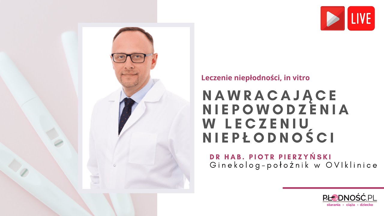 Nawracające niepowodzenia w leczeniu niepłodności. Jak zwiększyć szanse na ciążę? - Piotr Pierzyński