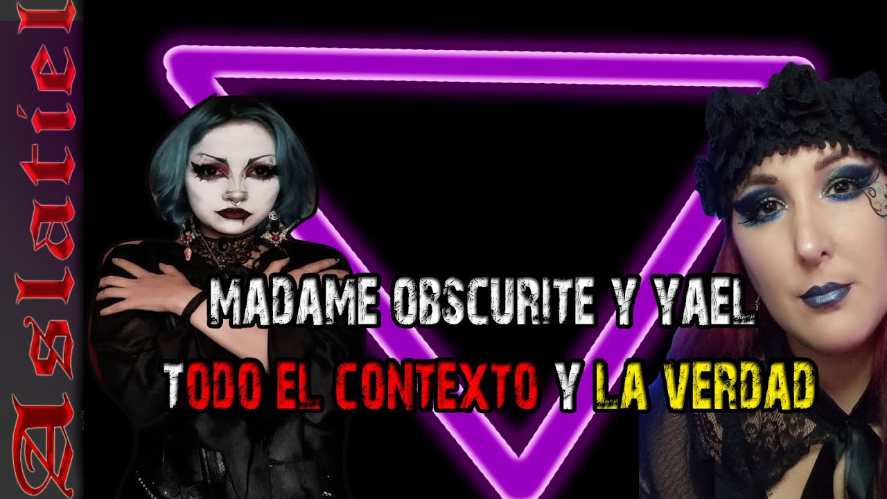 MADAME OSCURITE Y YAEL, EL CONTEXTO COMPLETO Y LA VERDAD (yo si investigue) @MadameOscurite