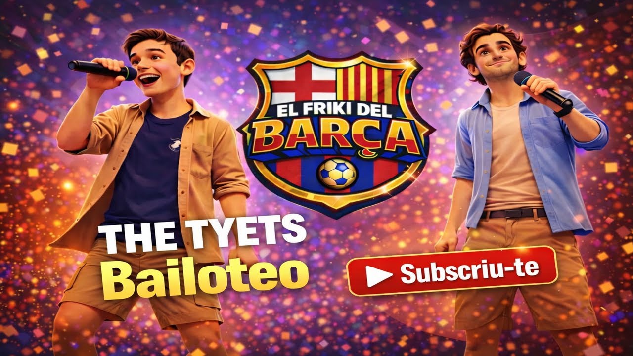 The Tyets BAILOTEO és el temazo que no et podràs treure del cap 💃🕺🔥| El Friki del Barça ⚽