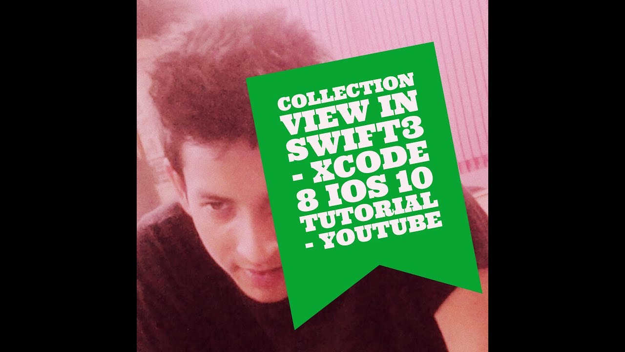 Collection View in Swift3 - Xcode 8 iOS 10 Tutorial