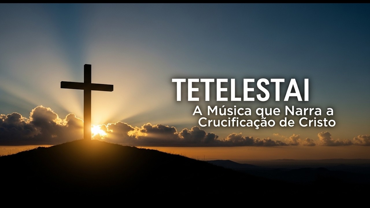 TETELESTAI | Está Consumado — A Música que Narra a Crucificação de Cristo