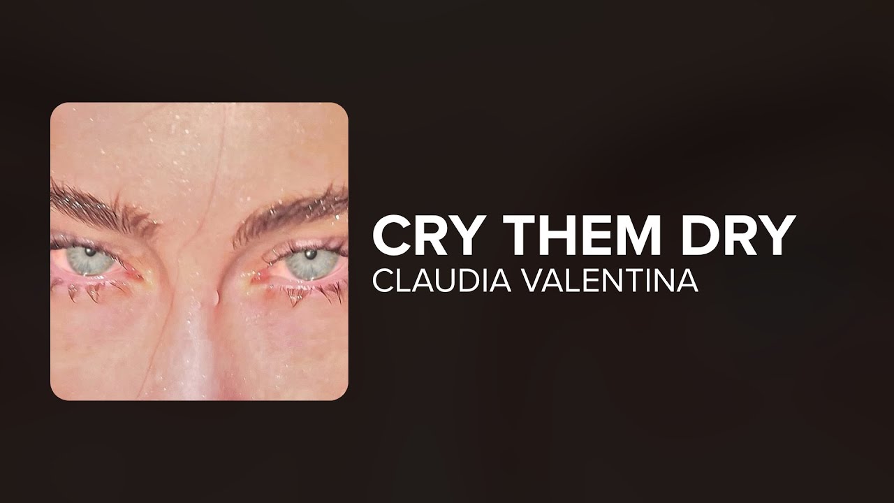 Claudia Valentina - Cry Them Dry (Lyrics)