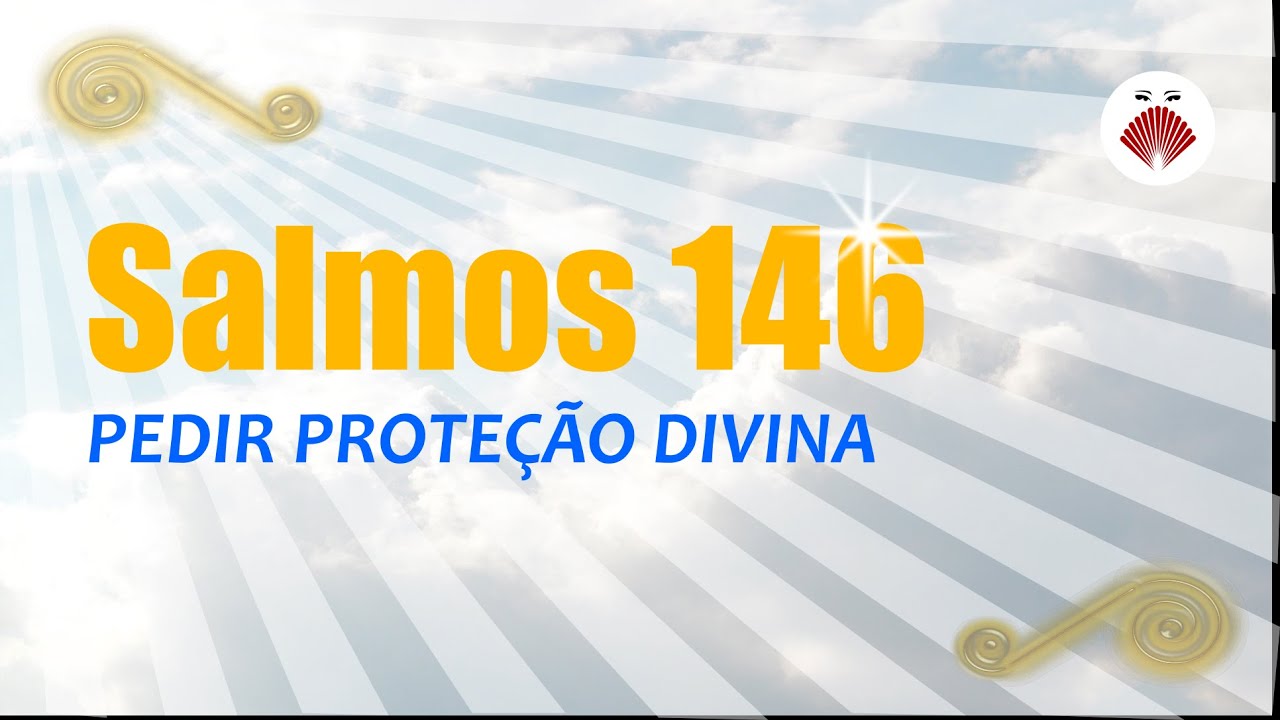 Salmos 146 - Pedir proteção divina.