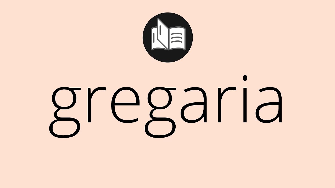 Que significa GREGARIA &bull; gregaria SIGNIFICADO &bull; gregaria DEFINICI&Oacute;N &bull; Que es GREGARIA