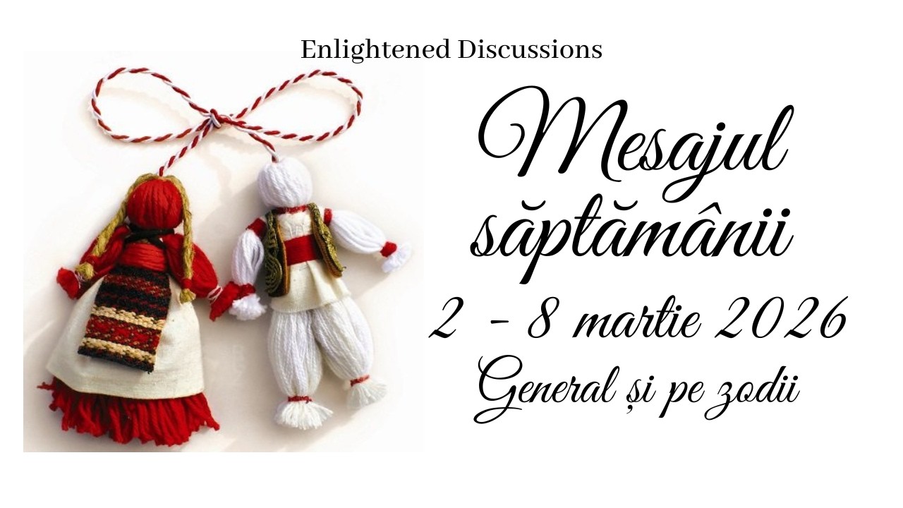 Mesajul săptămânii 2 - 8 martie 2026 - General și pe zodii