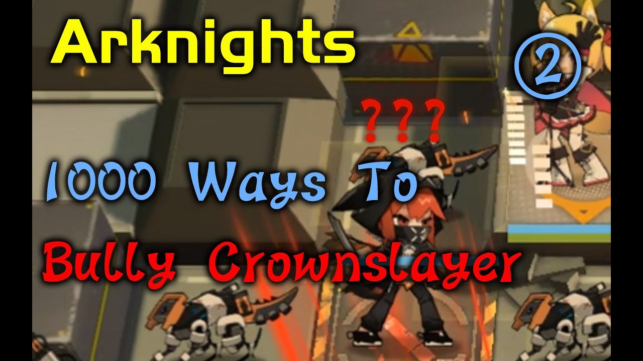 【Arknights】1000 Ways To Bully Crownslayer ②