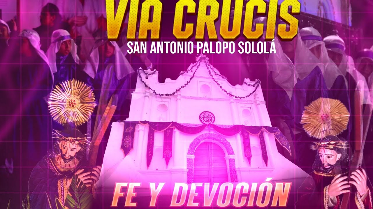 PRIMER VIERNES DE VIA CRUCIS SEMANA SANTA 2026, IGLESIA CATÓLICA,SAN ANTONIO PALOPO SOLOLA...