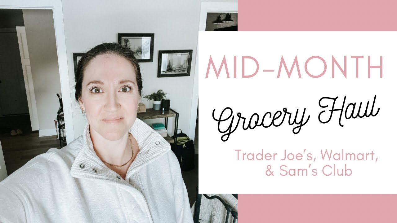 MID MONTH GROCERY HAUL || Trader Joe's, Walmart, & Sam's Club