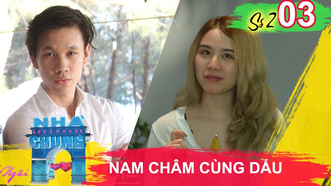 NGÔI NHÀ CHUNG - LOVE HOUSE | Series 2 - Tập 3 | Những thỏi nam châm cùng dấu | 230517