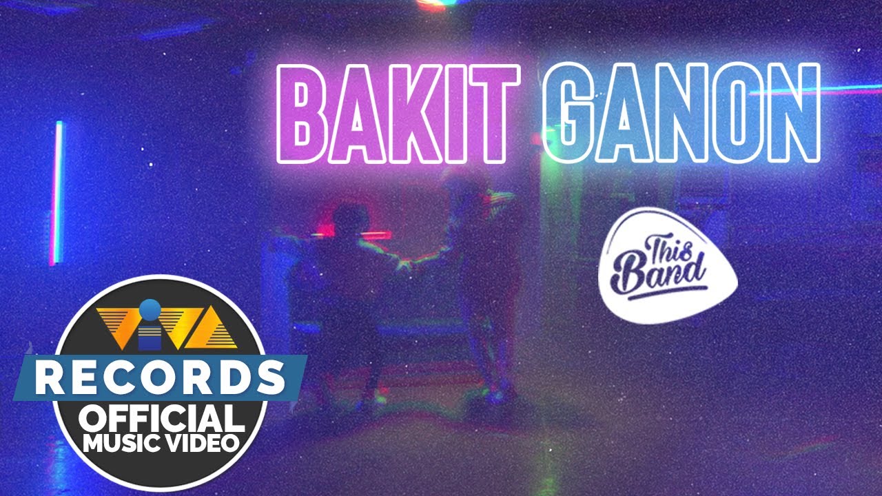 Bakit Ganon - This Band [Official Music Video]