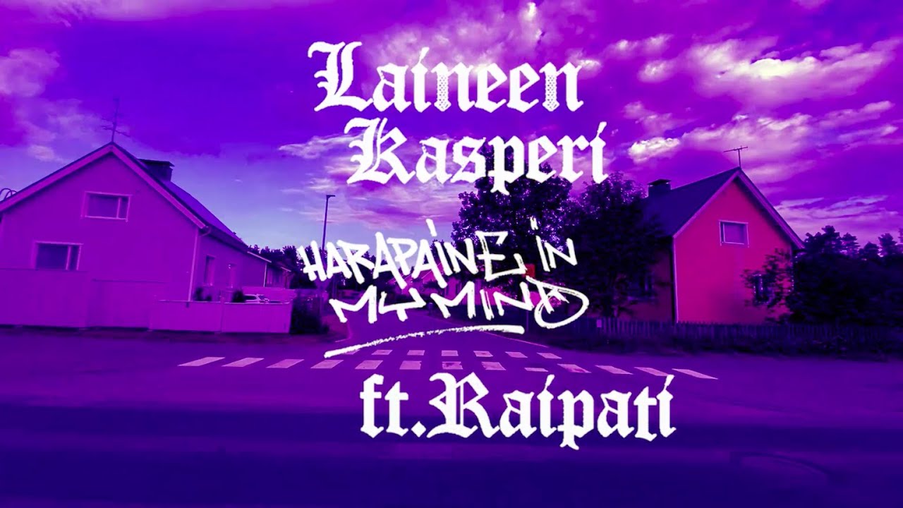 Laineen Kasperi ft. Raipati - Harapaine in My Mind