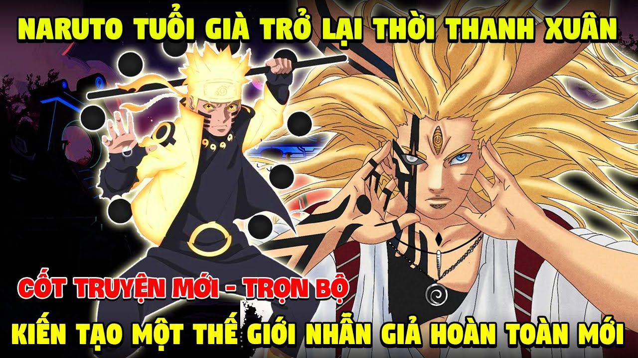 Naruto Tuổi Già Trở Lại Thời Thanh Xuân Để Bù Đắp Những Tiếc Nuối, Kiến Tạo Lại Thế Giới Nhẫn Giả