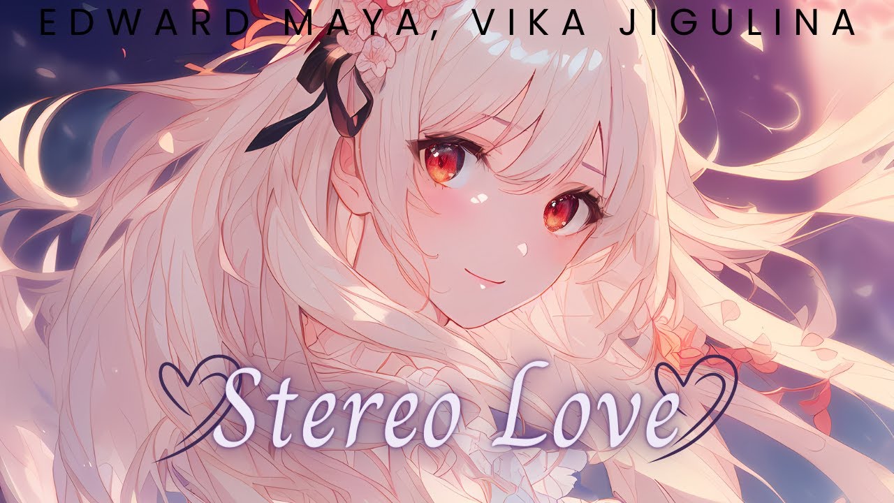 Nightcore - Stereo Love, Edward Maya, Vika Jigulina (Lyrics)