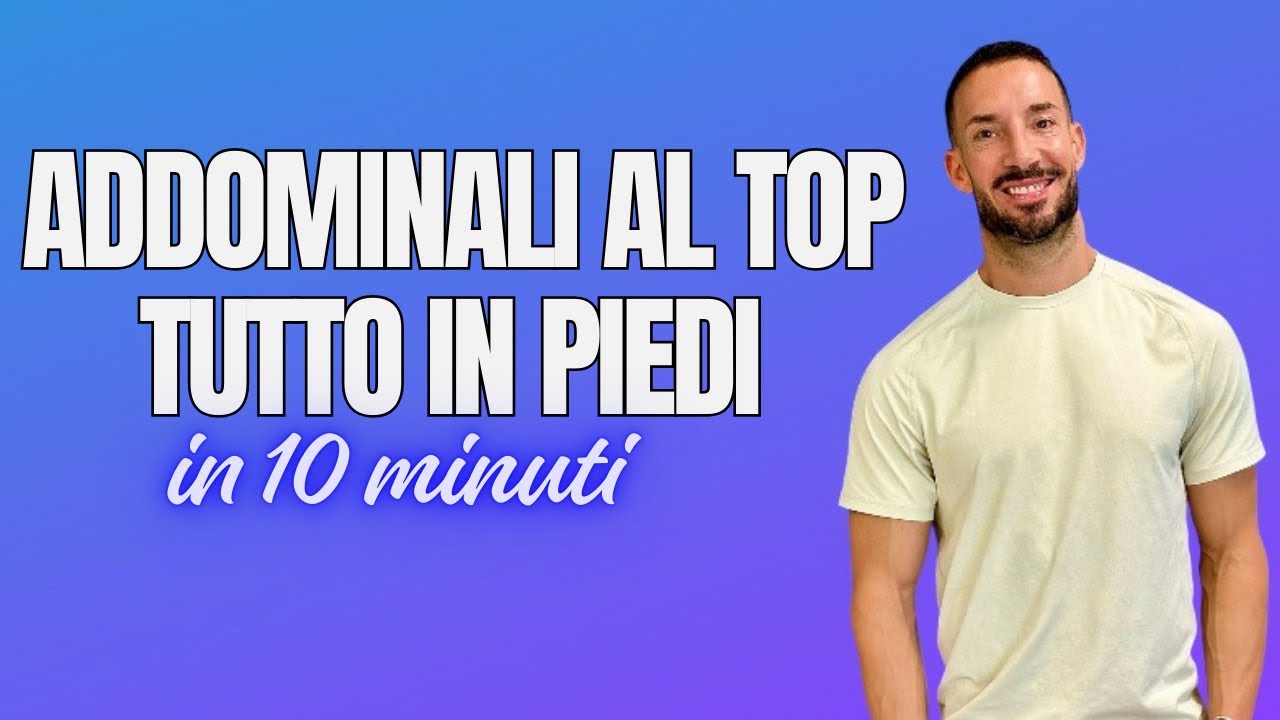 PANCIA AL TOP TUTTO IN PIEDI IN 10 MINUTI