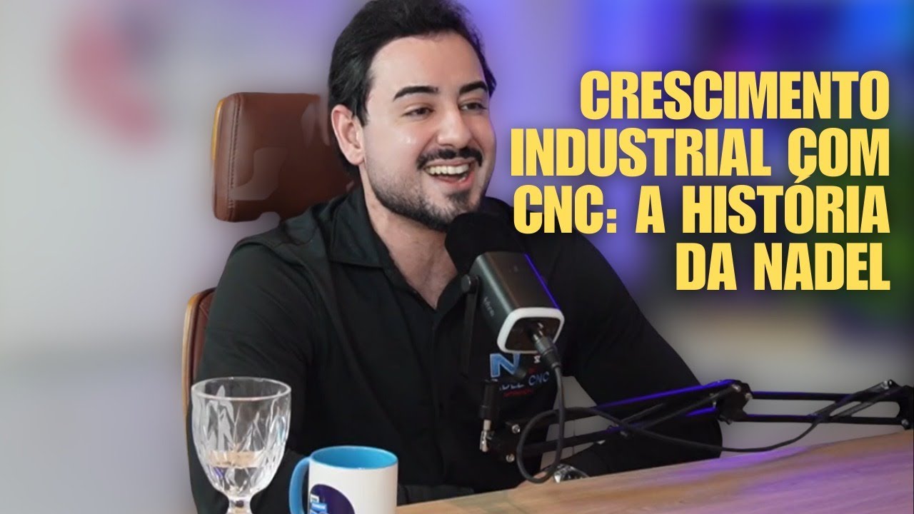 Crescimento Industrial com CNC: Conheça a História da Nadel | Podcast Você Também Pod #9