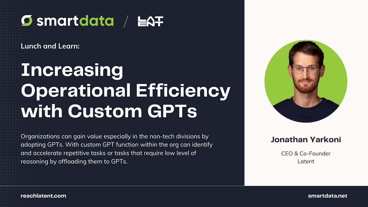 Increasing Operational Efficiency with Custom GPTs | Smart Data Lunch & Learn with Latent AI