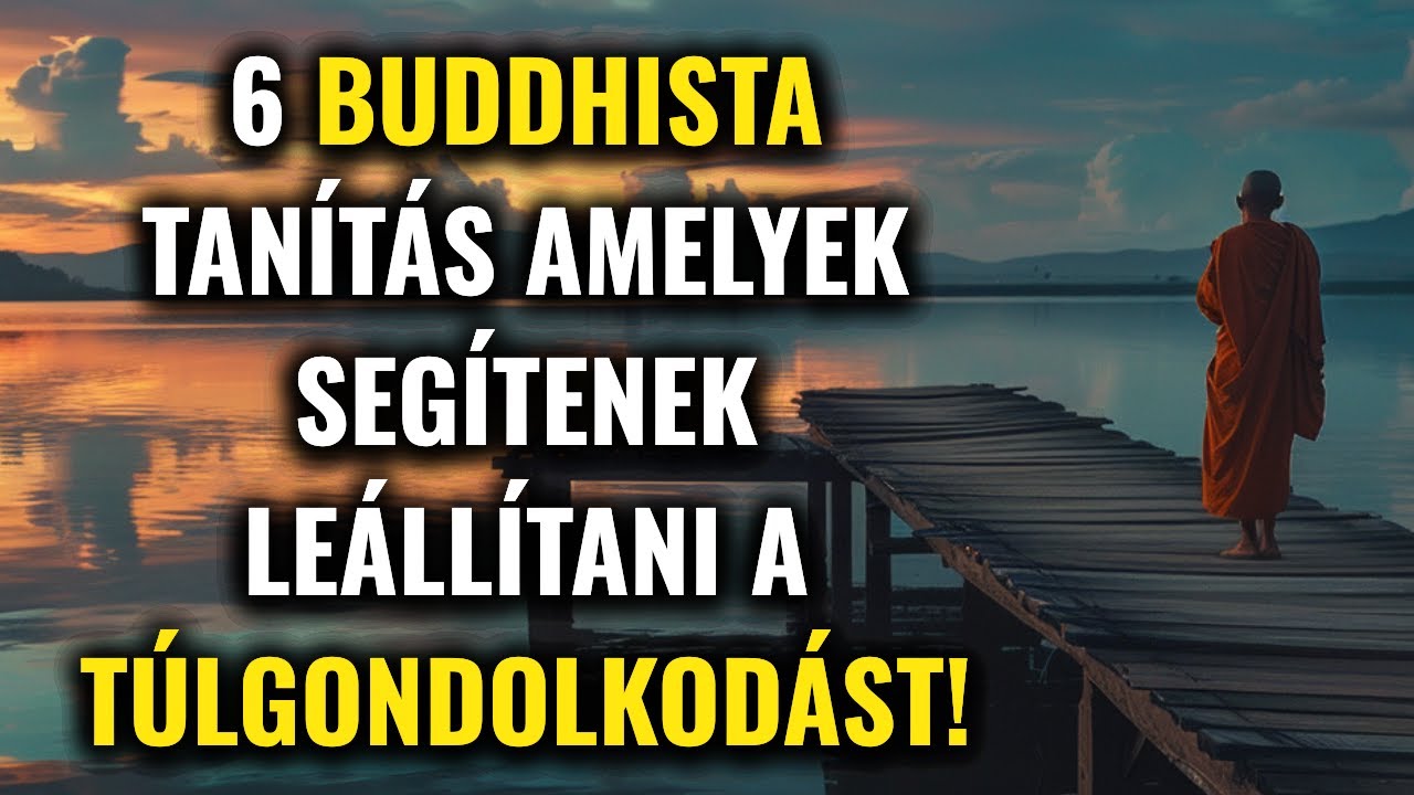 6 BUDDHISTA TANÍTÁS, amelyek segítenek leállítani a TÚLGONDOLÁST és belső békét találni - Buddhizmus