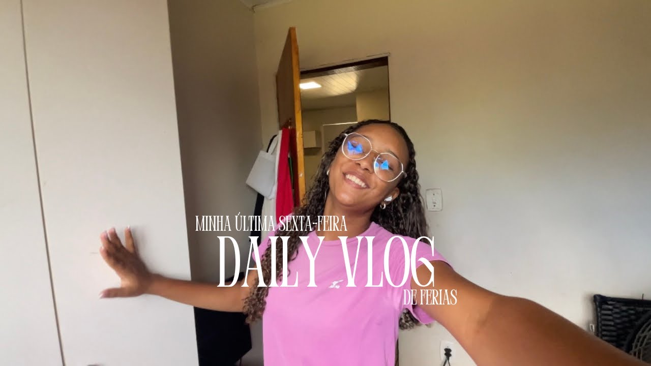 Daily Vlog da minha última sexta-feira de férias