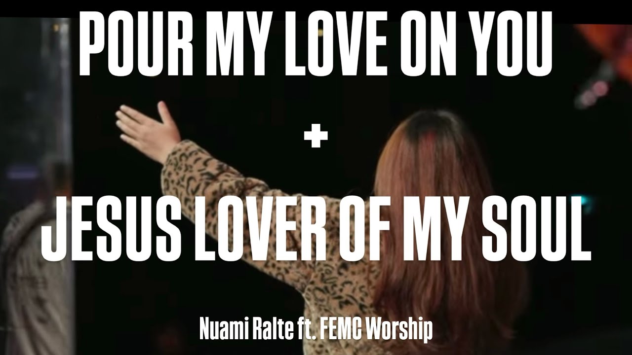 Pour My Love On You + Jesus Lover of My Soul | Nuami Ralte | ft. FEMC Worship 