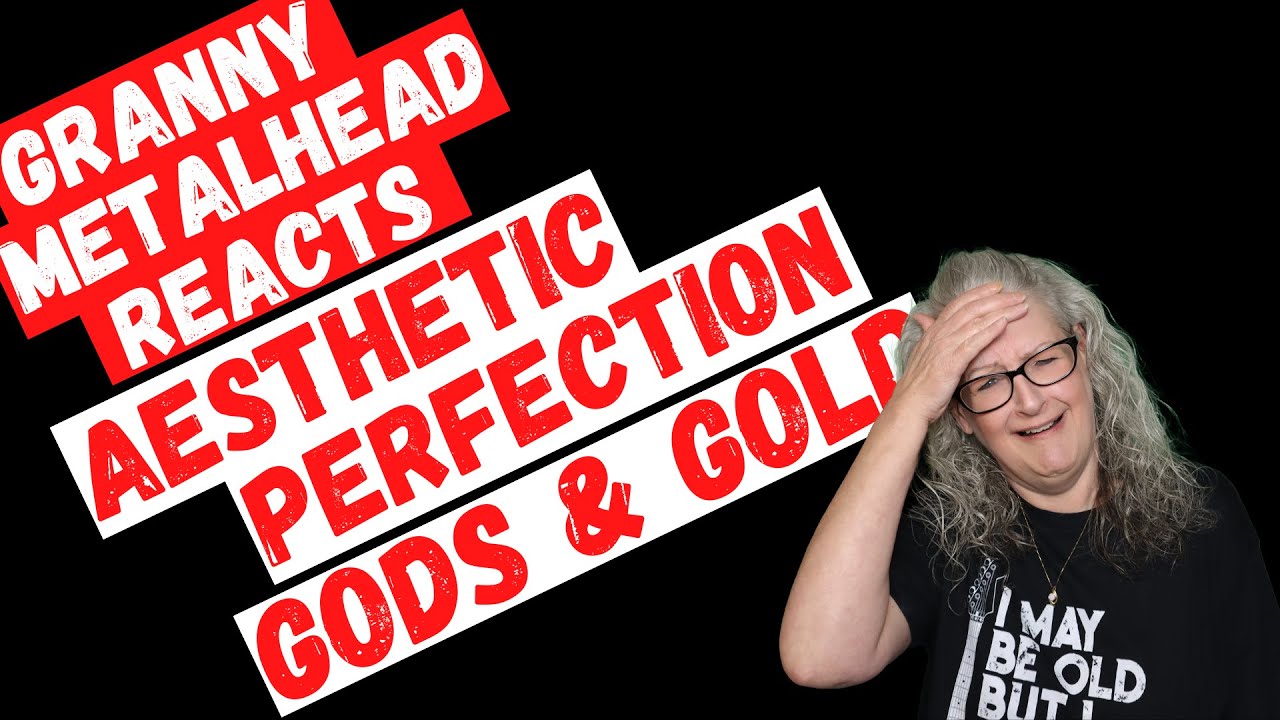 Aesthetic Perfection - Gods & Gold *SUBSCRIBER REQUEST* (GRANNY METALHEAD REACTS)
